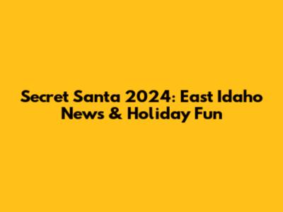 Secret Santa 2024: East Idaho News & Holiday Fun