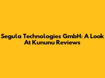 Segula Technologies GmbH: A Look At Kununu Reviews