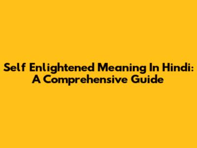 Self Enlightened Meaning In Hindi: A Comprehensive Guide