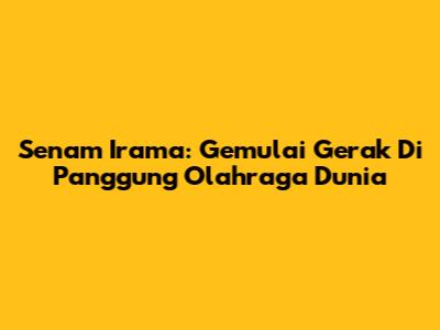 Senam Irama: Gemulai Gerak Di Panggung Olahraga Dunia