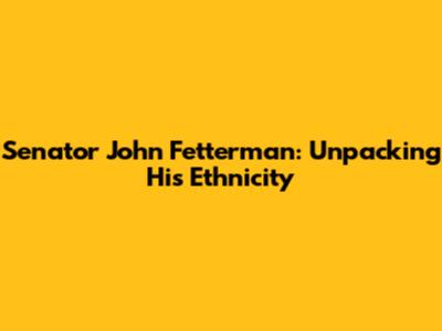 Senator John Fetterman: Unpacking His Ethnicity