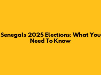 Senegal's 2025 Elections: What You Need To Know