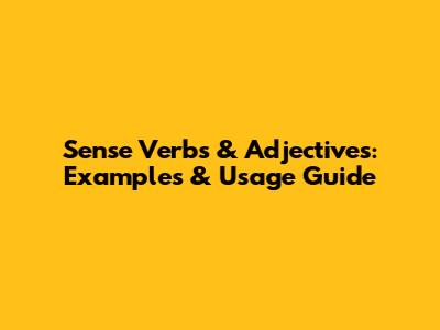 Sense Verbs & Adjectives: Examples & Usage Guide
