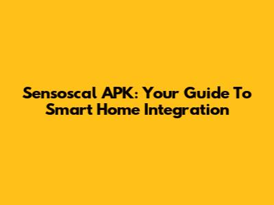 Sensoscal APK: Your Guide To Smart Home Integration