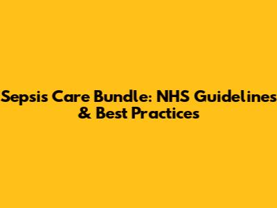 Sepsis Care Bundle: NHS Guidelines & Best Practices