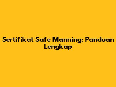 Sertifikat Safe Manning: Panduan Lengkap
