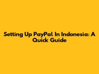 Setting Up PayPal In Indonesia: A Quick Guide