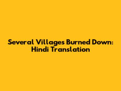 Several Villages Burned Down: Hindi Translation