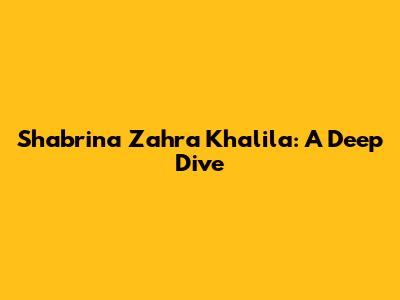 Shabrina Zahra Khalila: A Deep Dive