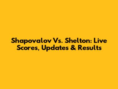 Shapovalov Vs. Shelton: Live Scores, Updates & Results