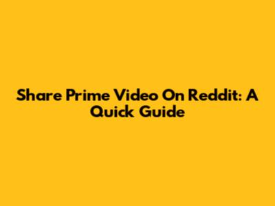 Share Prime Video On Reddit: A Quick Guide