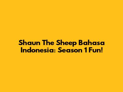 Shaun The Sheep Bahasa Indonesia: Season 1 Fun!