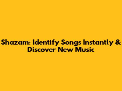 Shazam: Identify Songs Instantly & Discover New Music