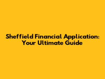 Sheffield Financial Application: Your Ultimate Guide