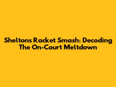 Shelton's Racket Smash: Decoding The On-Court Meltdown