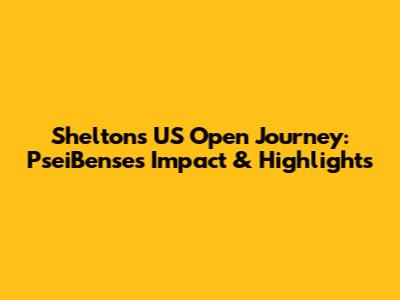Shelton's US Open Journey: PseiBense's Impact & Highlights