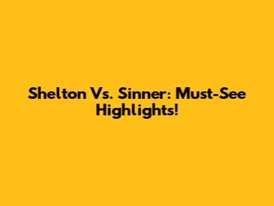 Shelton Vs. Sinner: Must-See Highlights!