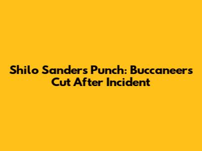 Shilo Sanders' Punch: Buccaneers Cut After Incident