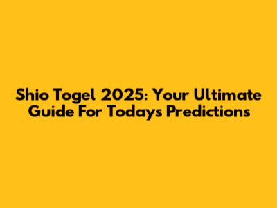Shio Togel 2025: Your Ultimate Guide For Today's Predictions