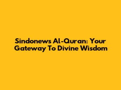 Sindonews Al-Quran: Your Gateway To Divine Wisdom