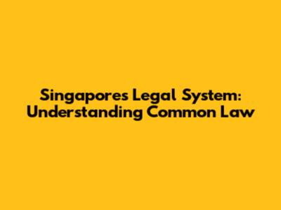 Singapore's Legal System: Understanding Common Law