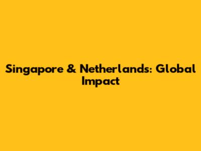 Singapore & Netherlands: Global Impact