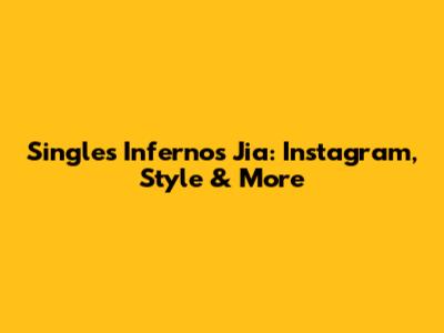 Single's Inferno's Jia: Instagram, Style & More