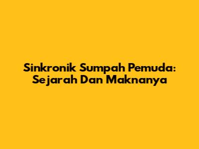 Sinkronik Sumpah Pemuda: Sejarah Dan Maknanya