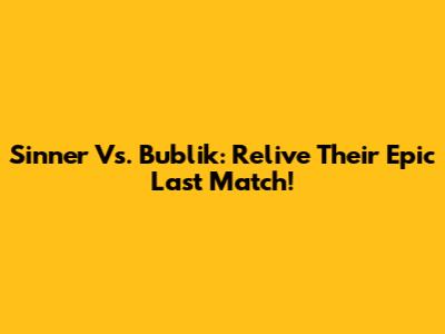 Sinner Vs. Bublik: Relive Their Epic Last Match!