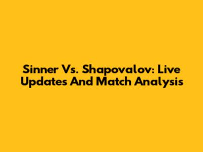 Sinner Vs. Shapovalov: Live Updates And Match Analysis