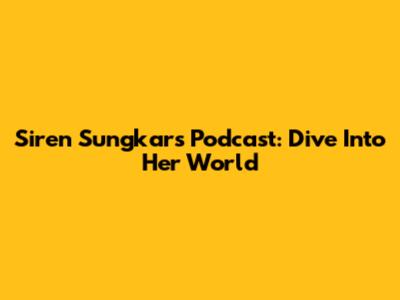 Siren Sungkar's Podcast: Dive Into Her World