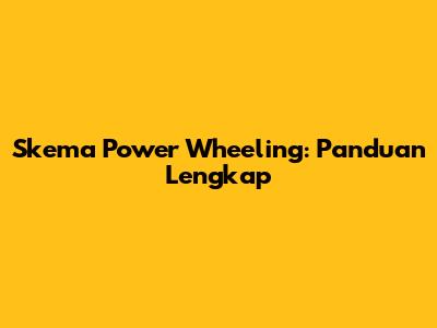 Skema Power Wheeling: Panduan Lengkap