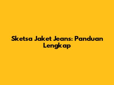 Sketsa Jaket Jeans: Panduan Lengkap