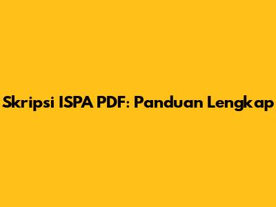 Skripsi ISPA PDF: Panduan Lengkap