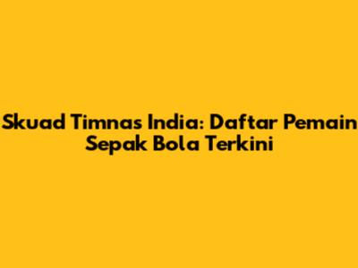 Skuad Timnas India: Daftar Pemain Sepak Bola Terkini