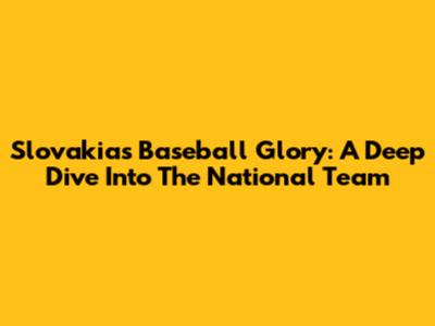Slovakia's Baseball Glory: A Deep Dive Into The National Team
