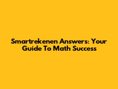 Smartrekenen Answers: Your Guide To Math Success