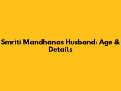 Smriti Mandhana's Husband: Age & Details