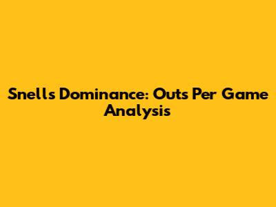 Snell's Dominance: Outs Per Game Analysis