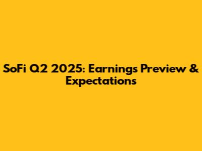 SoFi Q2 2025: Earnings Preview & Expectations