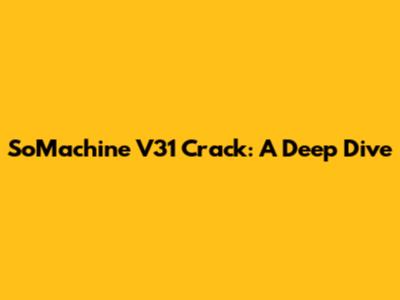 SoMachine V31 Crack: A Deep Dive