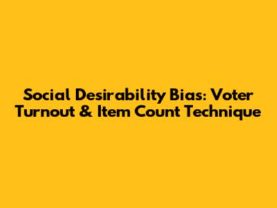 Social Desirability Bias: Voter Turnout & Item Count Technique