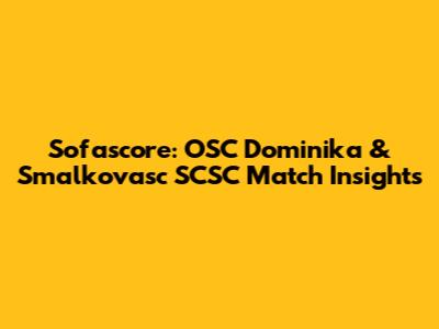 Sofascore: OSC Dominika & Smalkovasc SCSC Match Insights