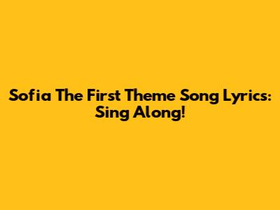 Sofia The First Theme Song Lyrics: Sing Along!