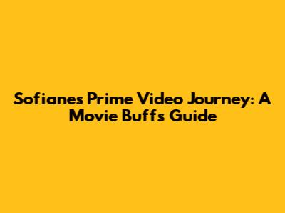 Sofiane's Prime Video Journey: A Movie Buff's Guide