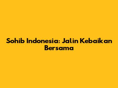 Sohib Indonesia: Jalin Kebaikan Bersama
