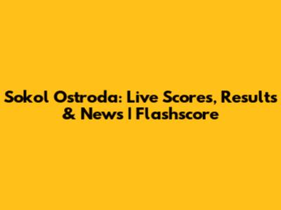Sokol Ostroda: Live Scores, Results & News | Flashscore