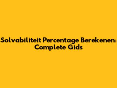 Solvabiliteit Percentage Berekenen: Complete Gids