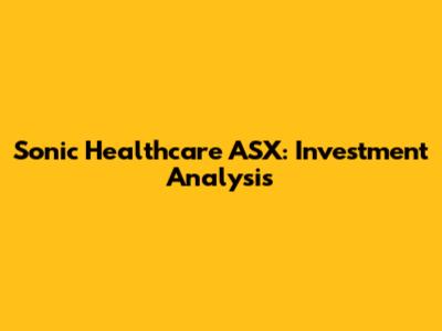 Sonic Healthcare ASX: Investment Analysis