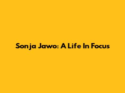 Sonja Jawo: A Life In Focus
